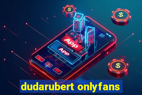 dudarubert onlyfans